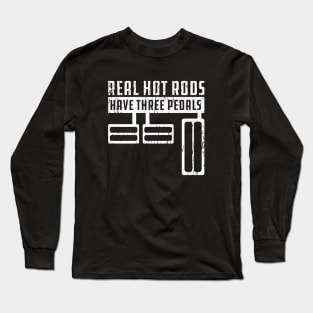 Real hotrods have 3 pedals Long Sleeve T-Shirt